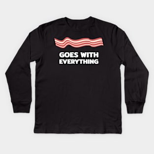 Bacon goes with everything Kids Long Sleeve T-Shirt